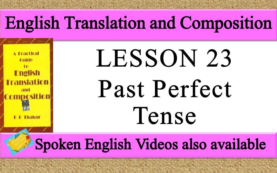 LESSON 23 Past Perfect Tense a practical guide to english translation and composition by K P Thakur