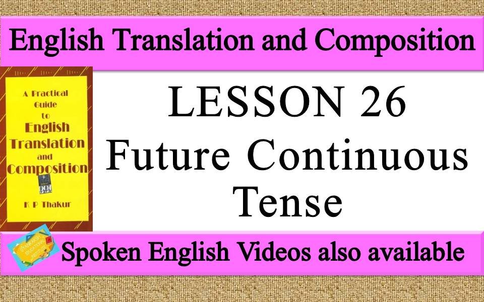 LESSON 26 Future Continuous Tense | a practical guide to english translation and composition