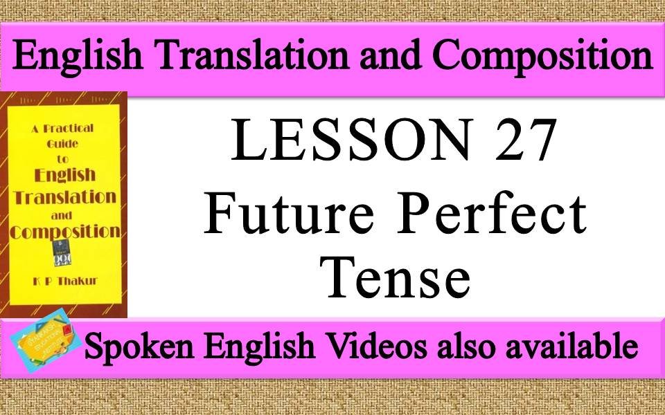 LESSON 27 Future Perfect Tense | a practical guide to english translation and composition