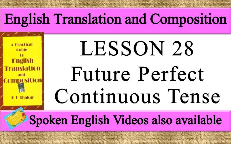 LESSON 28 Future Perfect Contiunous Tense | a practical guide to english translation and composition