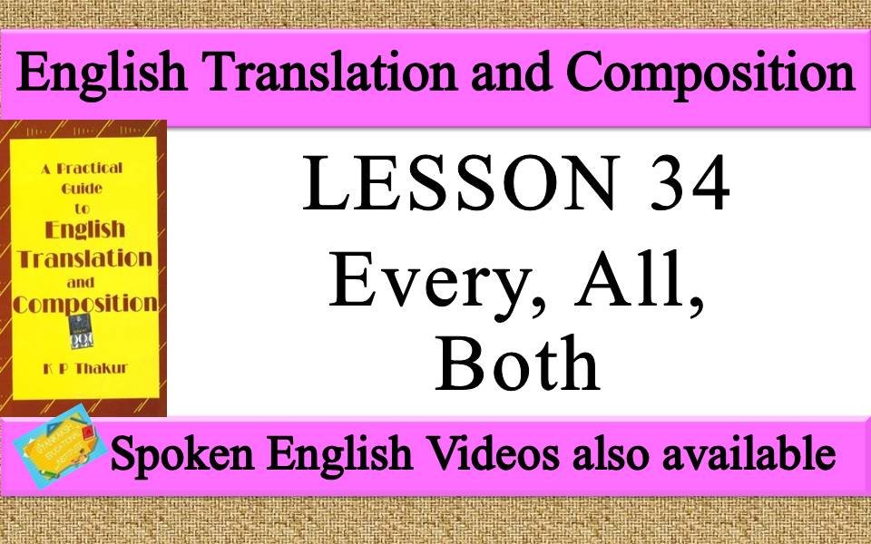 LESSON 34 Every, All, Both | a practical guide to english translation and composition by K P Thakur