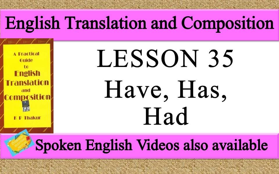 LESSON 35 Have, Has, Had | a practical guide to english translation and composition by K P Thakur