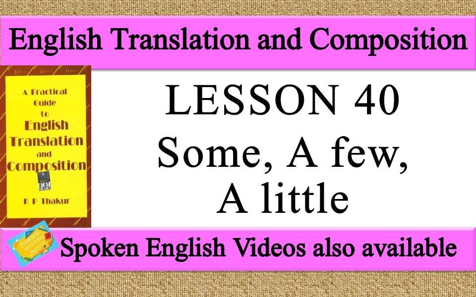 LESSON 40 Some, A few, A little | a practical guide to english translation and composition