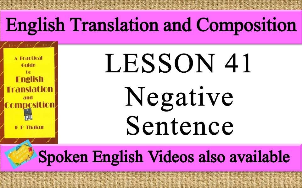 LESSON 41 Negative Sentence | a practical guide to english translation and composition by K P Thakur