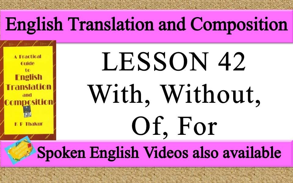 LESSON 42 With, Without, Of, For | a practical guide to english translation and composition