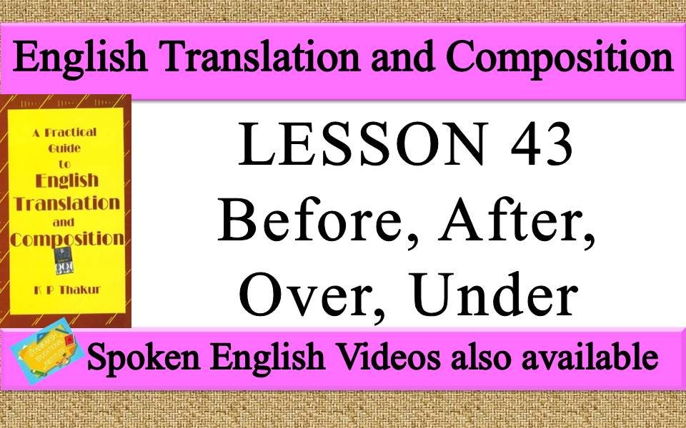 LESSON 43 Before, After, Over, Under | a practical guide to english translation and composition