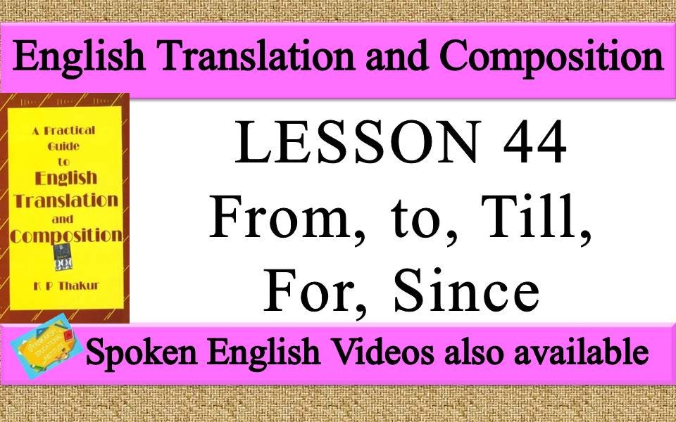 LESSON 44 From, to, Till, For, Since | a practical guide to english translation and composition