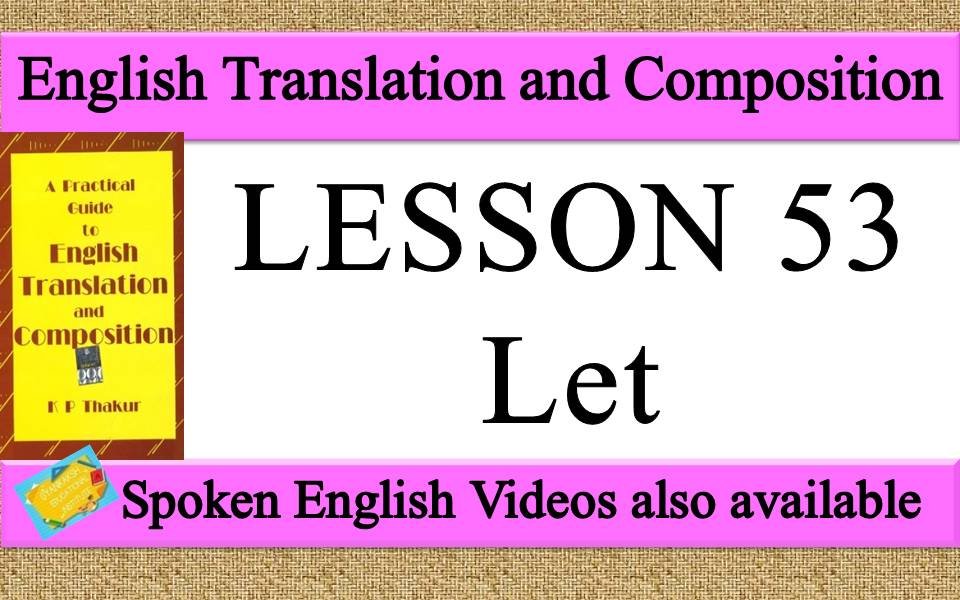 LESSON 53 Let | a practical guide to english translation and composition by K P Thakur