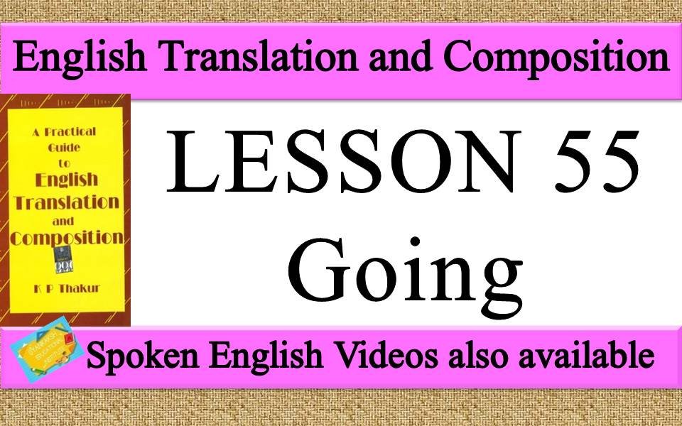 LESSON 55 Going | a practical guide to english translation and composition by K P Thakur