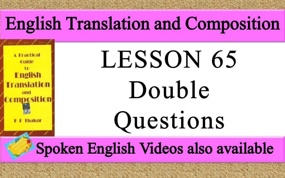 LESSON 65 Double Questions | a practical guide to english translation and composition by K P Thakur