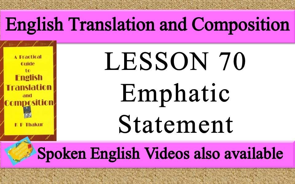 LESSON 70 Emphatic Statement a practical guide to english translation and composition by K P Thakur