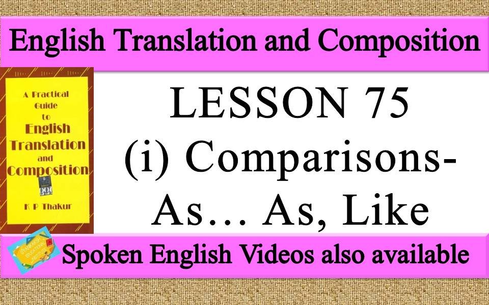 LESSON 75 (i) Comparisons- As… As, Like | a practical guide to english translation and composition