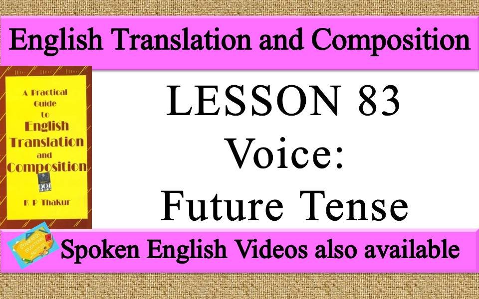 LESSON 83 Voice Future Tense a practical guide to english translation and composition by K P Thakur