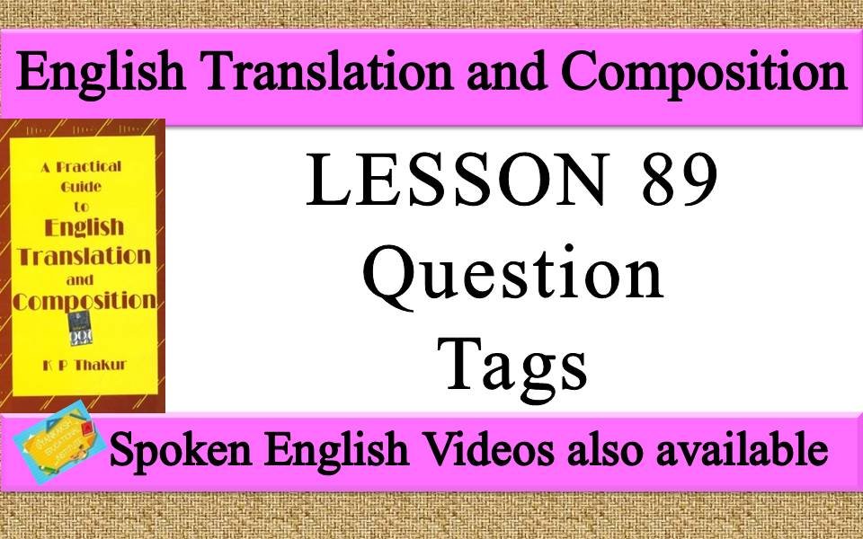 LESSON 89 Question Tags | a practical guide to english translation and composition by K P Thakur