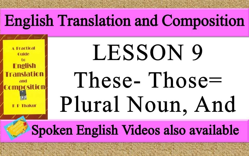 LESSON 9 These, Those, Plural Noun, And | a practical guide to english translation and composition